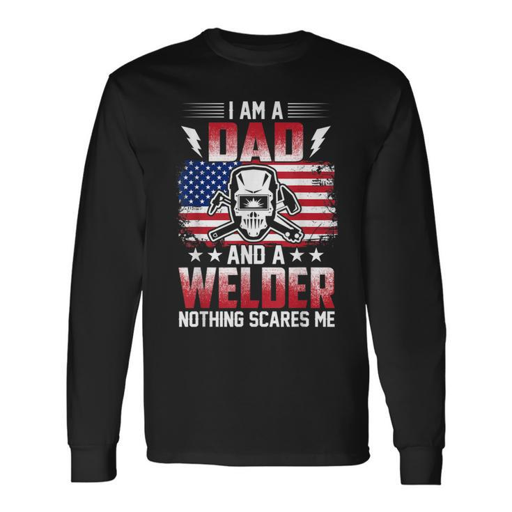 I Am A Dad And A Welder Nothing Scares Me V2 Long Sleeve T-Shirt Gifts ideas