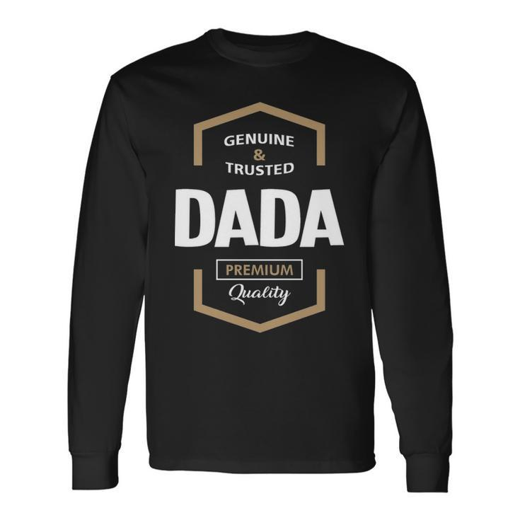 Dada Grandpa Genuine Trusted Dada Premium Quality Long Sleeve T-Shirt