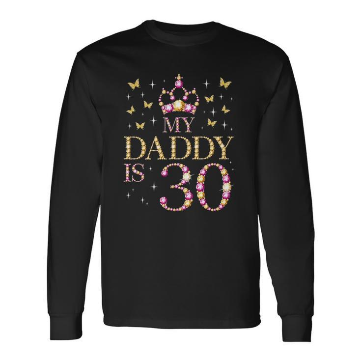My Daddy Is 30 Years Old 30Th Fathers Birthday Long Sleeve T-Shirt T-Shirt