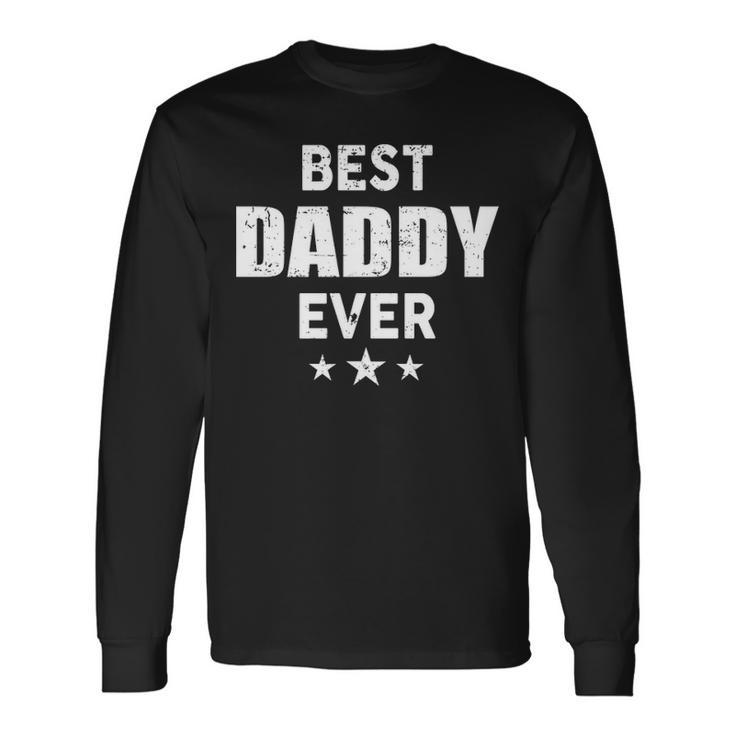 Daddy Best Daddy Ever Long Sleeve T-Shirt