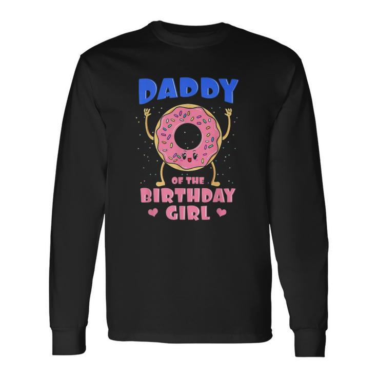 Daddy Of The Birthday Girl Pink Donut Bday Party Long Sleeve T-Shirt T-Shirt