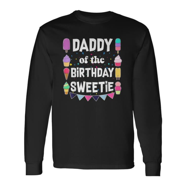 Daddy Of The Birthday Sweetie Ice Cream Cones Popsicles Tee Long Sleeve T-Shirt T-Shirt