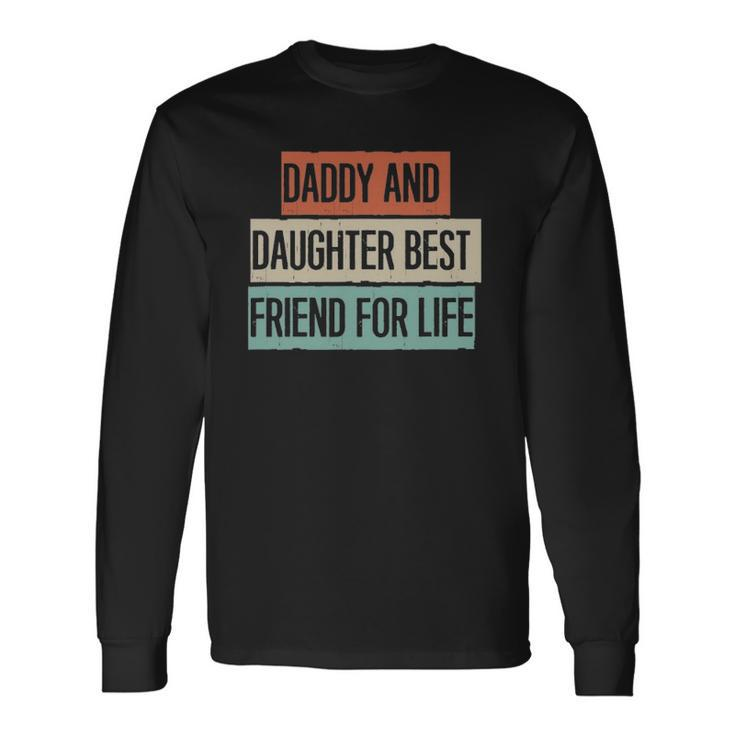 Daddy And Daughter Best Friend For Life Long Sleeve T-Shirt T-Shirt
