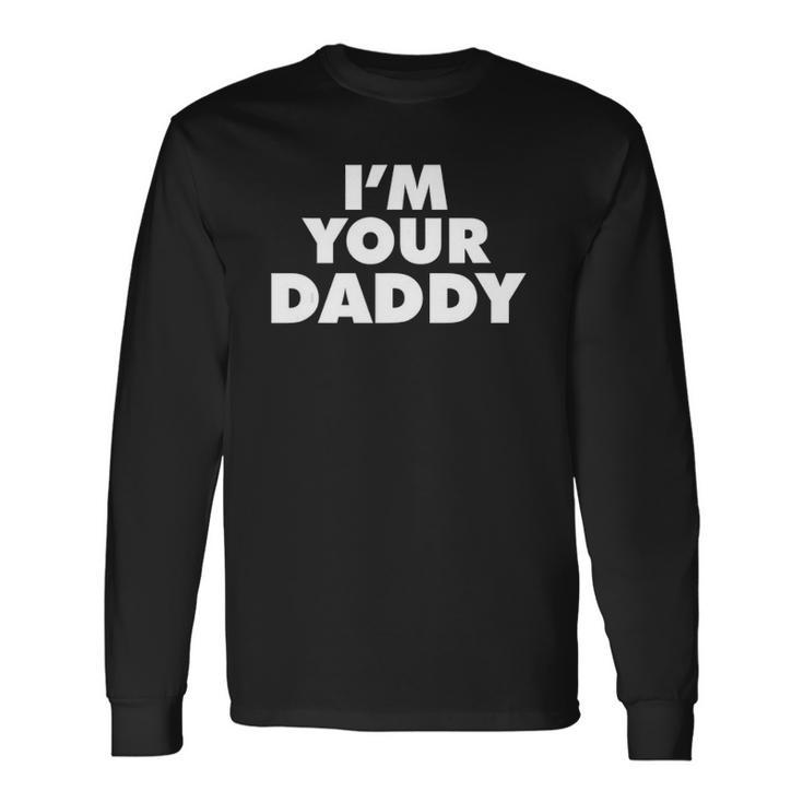 Im Your Daddy Fathers Day Long Sleeve T-Shirt T-Shirt