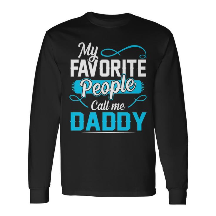 Daddy My Favorite People Call Me Daddy V2 Long Sleeve T-Shirt