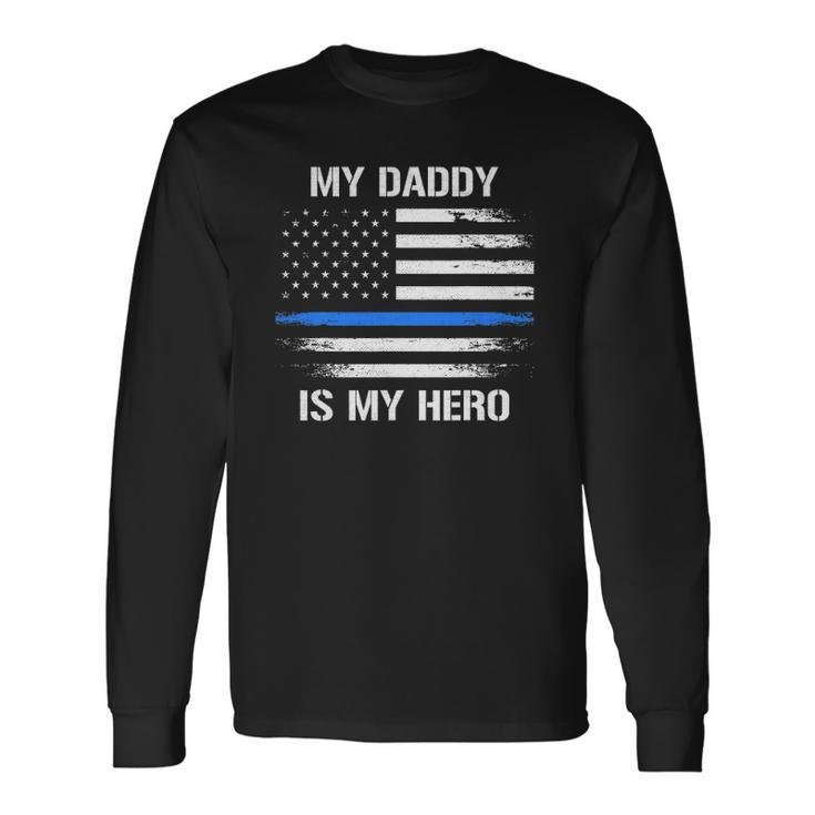 My Daddy Is My Hero Police Officer Thin Blue Line Long Sleeve T-Shirt T-Shirt