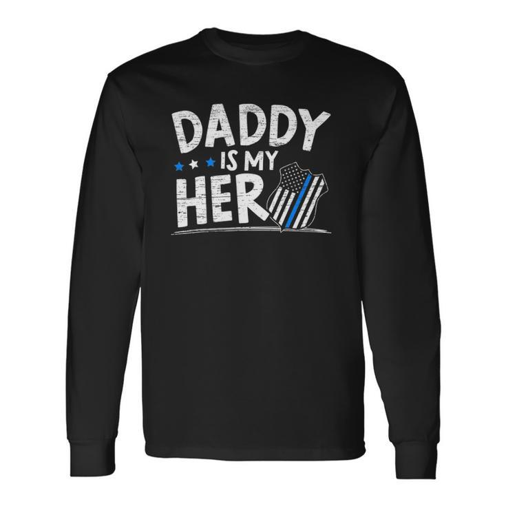 Daddy Is My Hero Police Thin Blue Line Law Enforcement Long Sleeve T-Shirt T-Shirt
