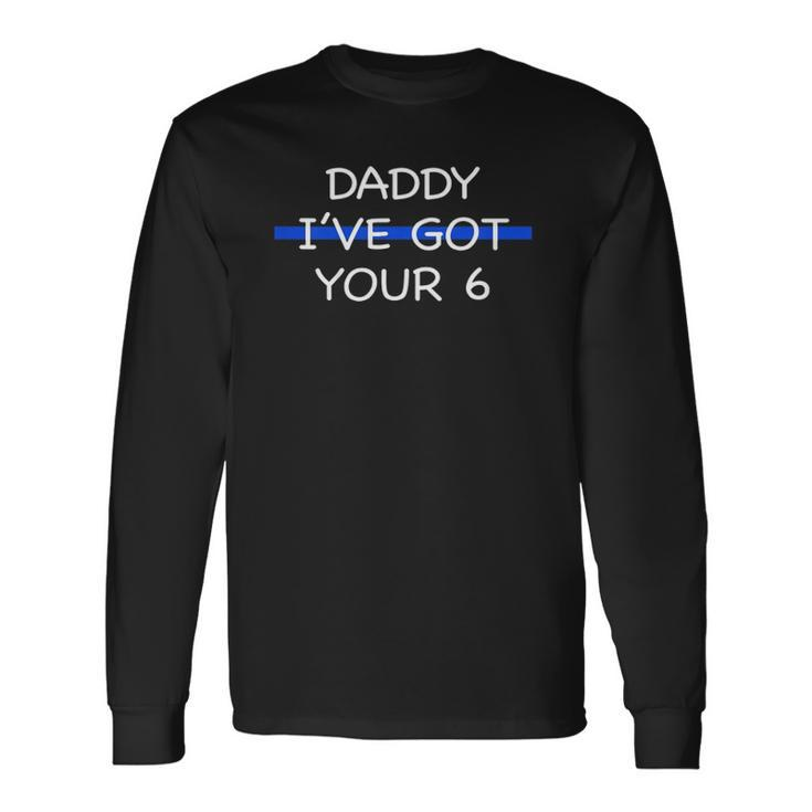 Daddy Ive Got Your 6 Thin Blue Line Cute Long Sleeve T-Shirt T-Shirt
