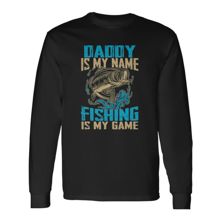 Daddy Is My Name Fishing Is My Game Fishing Long Sleeve T-Shirt T-Shirt