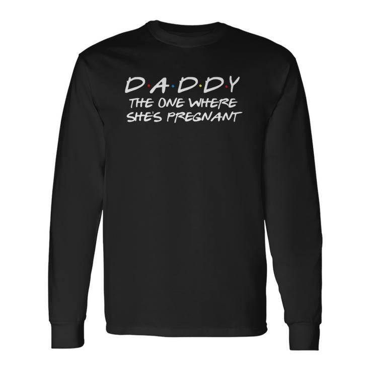 Daddy The One Where Shes Pregnant Matching Couple Long Sleeve T-Shirt T-Shirt