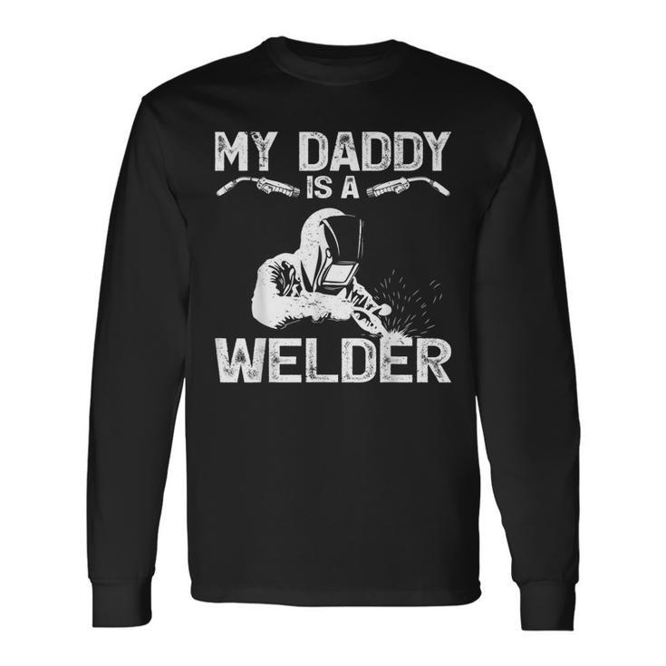 My Daddy Is A Welder Welding Girls Boys Long Sleeve T-Shirt
