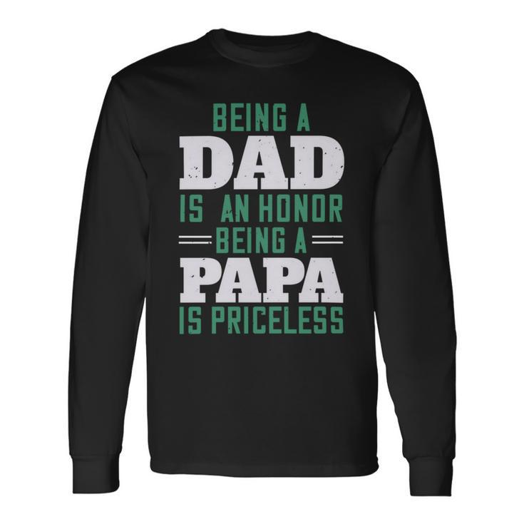 Being A Dadis An Honor Being A Papa Papa T-Shirt Fathers Day Long Sleeve T-Shirt