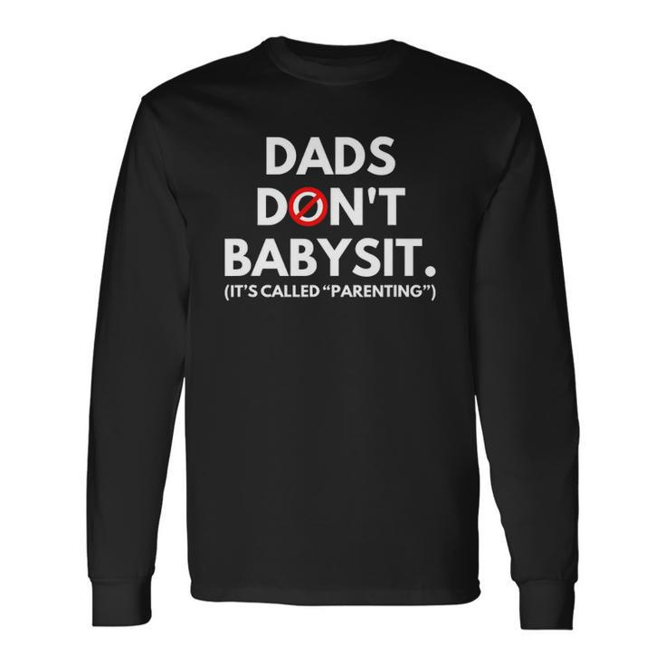 Dads Dont Babysit Its Called Parenting Long Sleeve T-Shirt T-Shirt
