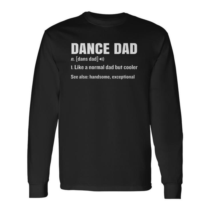 Dance Dad Definition Meaning Fathers Day Long Sleeve T-Shirt T-Shirt Gifts ideas
