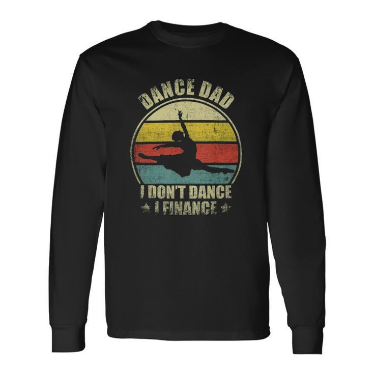 Dance Dad I Dont Dance I Finance Dancing Daddy Long Sleeve T-Shirt T-Shirt
