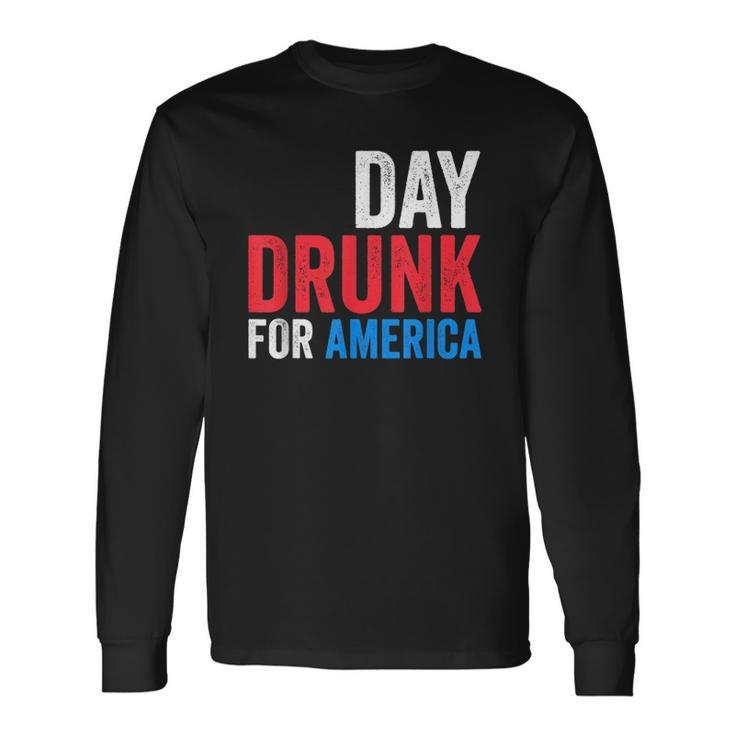 Day Drunk For America Drinking Fourth Of July Long Sleeve T-Shirt T-Shirt