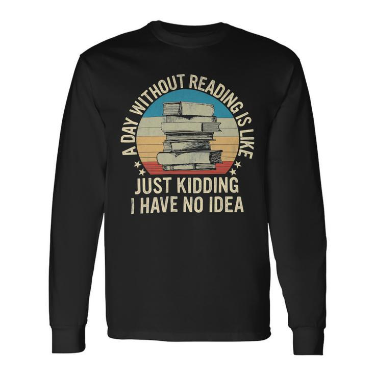 A Day Without Reading Is Like Book Lover Book Nerd Librarian 10Xa1 Long Sleeve T-Shirt