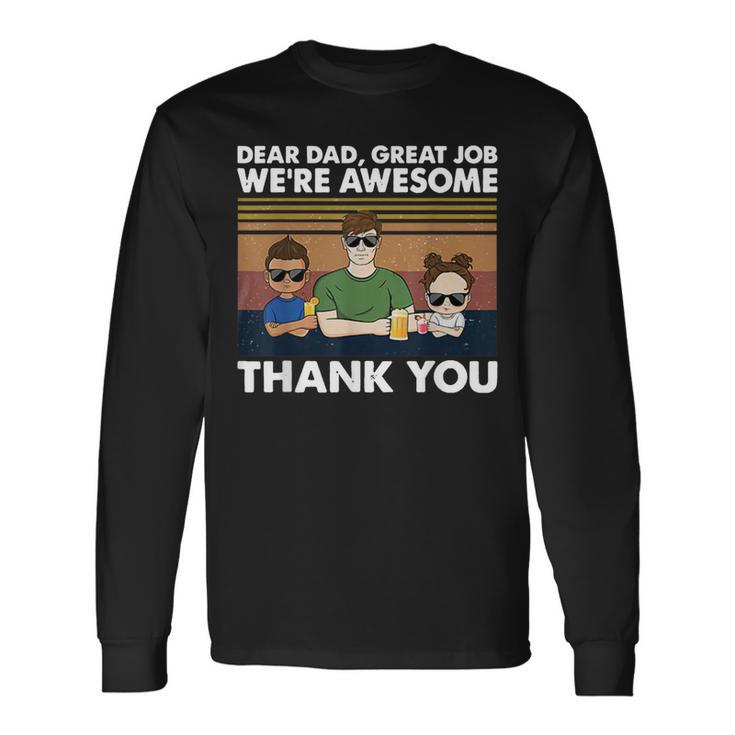 Dear Dad Great Job Were Awesome Thank You Long Sleeve T-Shirt T-Shirt