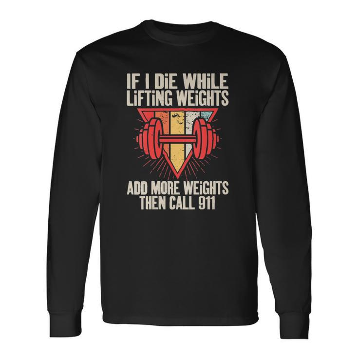 If I Die While Lifting Weights Workout Gym Long Sleeve T-Shirt T-Shirt