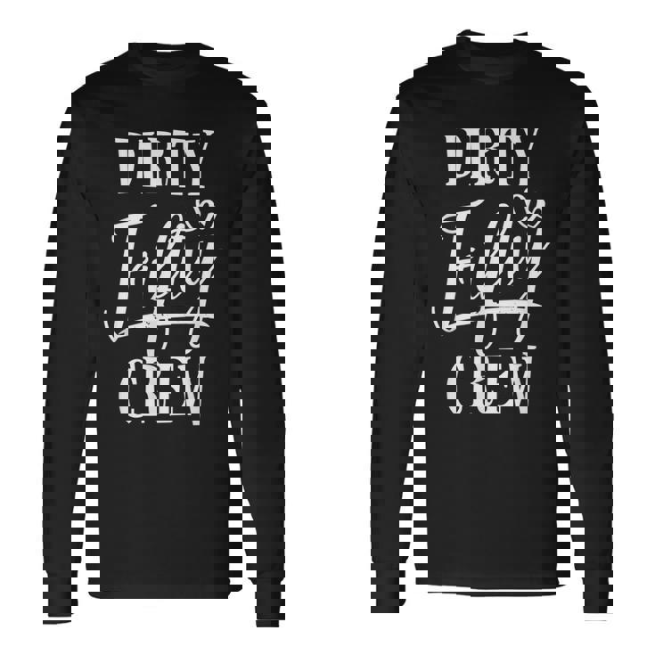 Dirty Fifty Crew 50Th Birthday Squad B-Day Long Sleeve T-Shirt