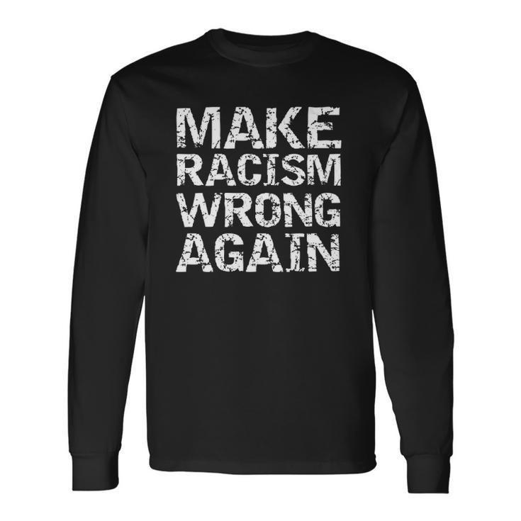 Distressed Equality Quote For Make Racism Wrong Again Long Sleeve T-Shirt T-Shirt