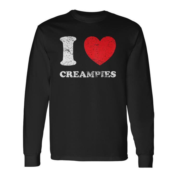 Distressed Grunge Worn Out Style I Love Creampies Long Sleeve T-Shirt