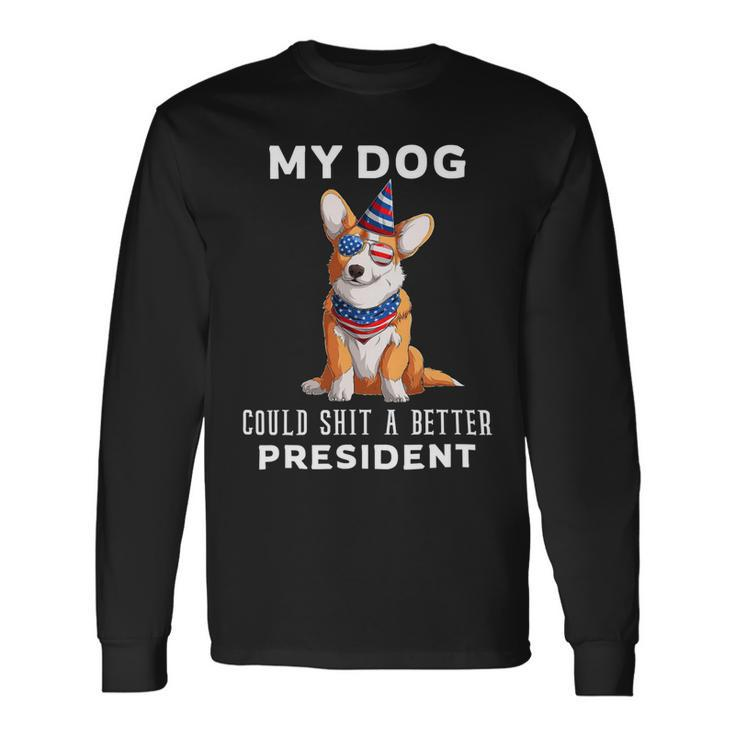 My Dog Could Shit A Better President Corgi Lover Anti Biden Long Sleeve T-Shirt