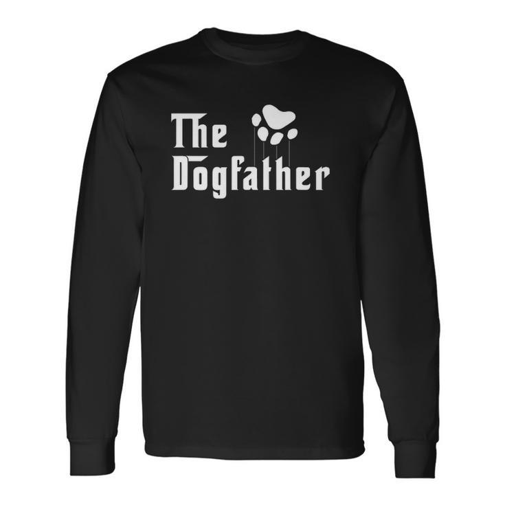 The Dogfather For Proud Dog Fathers Of The Goodest Dogs Long Sleeve T-Shirt T-Shirt