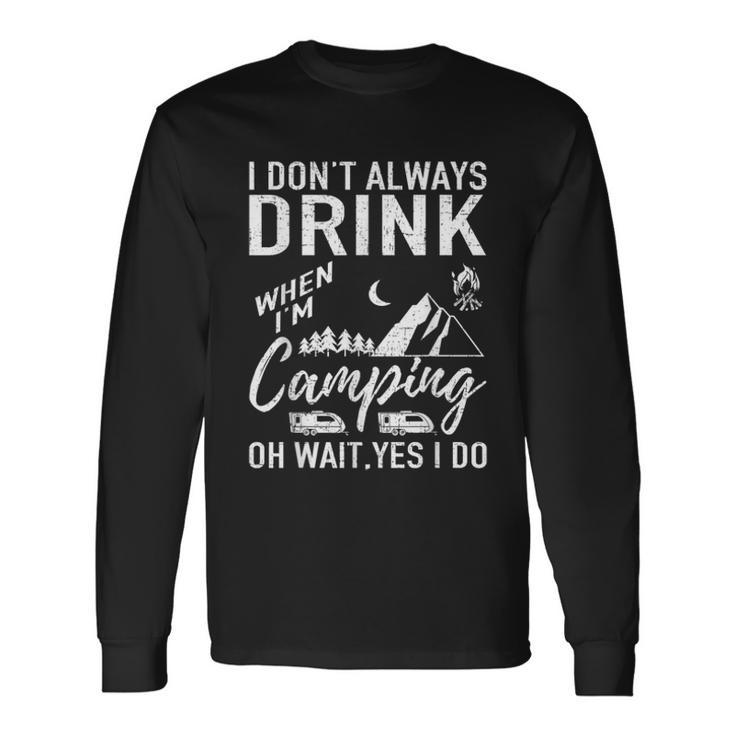 I Dont Always Drink Beer Lovers Camping Long Sleeve T-Shirt