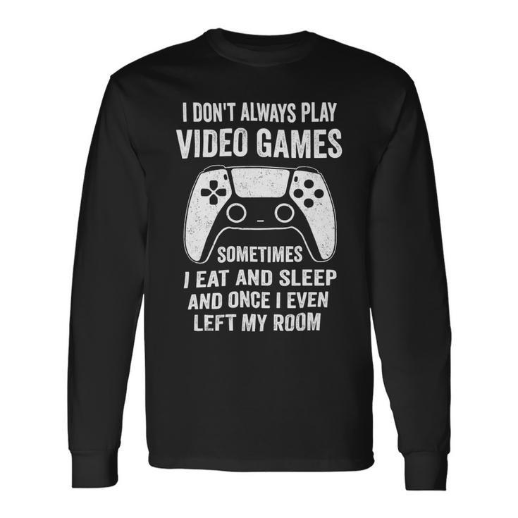 I Dont Always Play Video Games Gamer 10Xa72 Long Sleeve T-Shirt