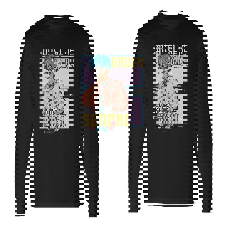 Dont Call Me Daddy Call Me Senpai Anime Kawaii Long Sleeve T-Shirt T-Shirt