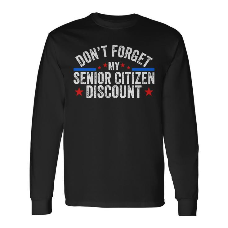Dont Forget My Senior Discount Old People Gag Women Men Long Sleeve T-Shirt
