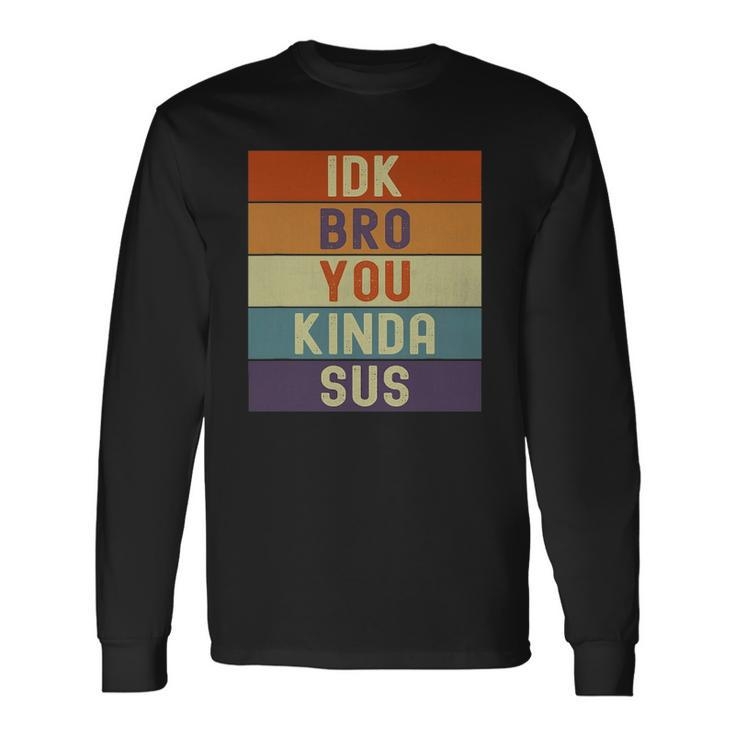 I Dont Know Bro You Kinda Sus Vintage Retro Sarcastic Long Sleeve T-Shirt T-Shirt Gifts ideas