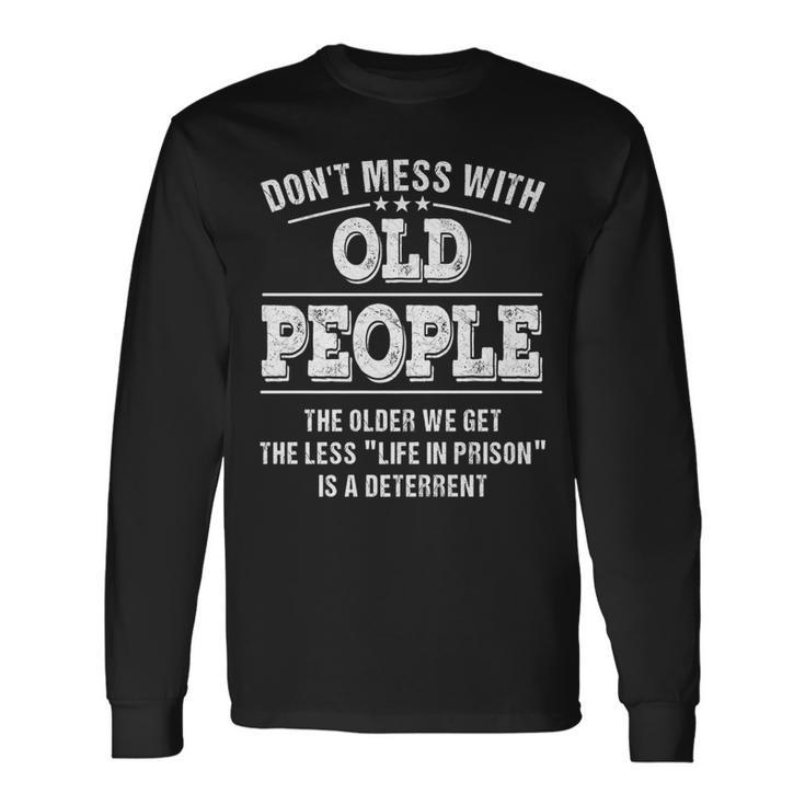 Dont Mess With Old People Life In Prison Long Sleeve T-Shirt