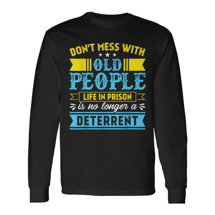 Dont Mess With Old People Life In Prison Senior Citizen Long Sleeve T-Shirt