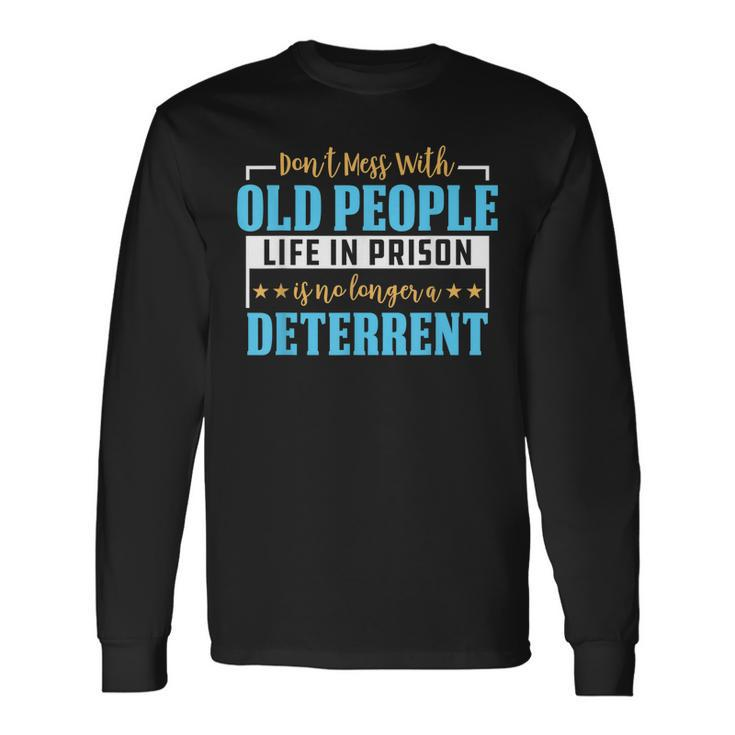 Dont Mess With Old People Life In Prison Senior Citizen Long Sleeve T-Shirt