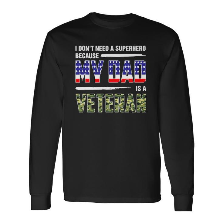 I Dont Need A Superhero Because My Dad Is A Veteran Father Long Sleeve T-Shirt T-Shirt