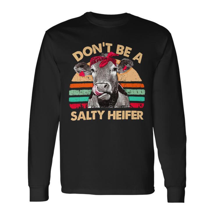 Dont Be A Salty Heifer Cows Lover Vintage Farm 10Xa7 Long Sleeve T-Shirt