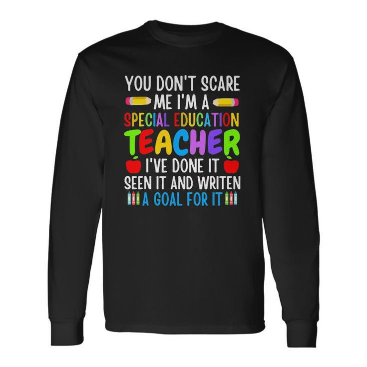 You Dont Scare Me Im A Special Education Teacher Long Sleeve T-Shirt T-Shirt