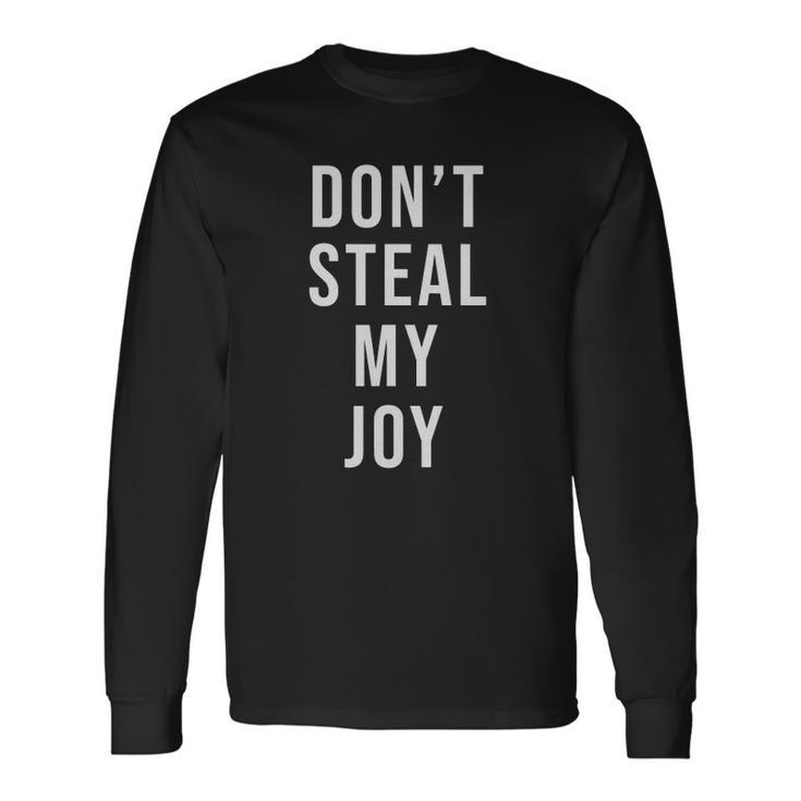 Dont Steal My Joy Kindergarten For Teacher And Long Sleeve T-Shirt T-Shirt