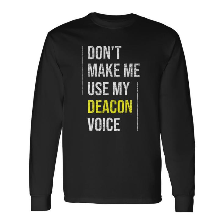 Dont Make Me Use My Deacon Voice Church Minister Catholic Long Sleeve T-Shirt T-Shirt