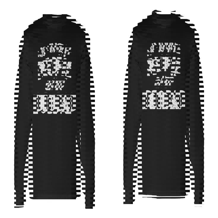 Doodad Grandpa My Favorite People Call Me Doodad Long Sleeve T-Shirt