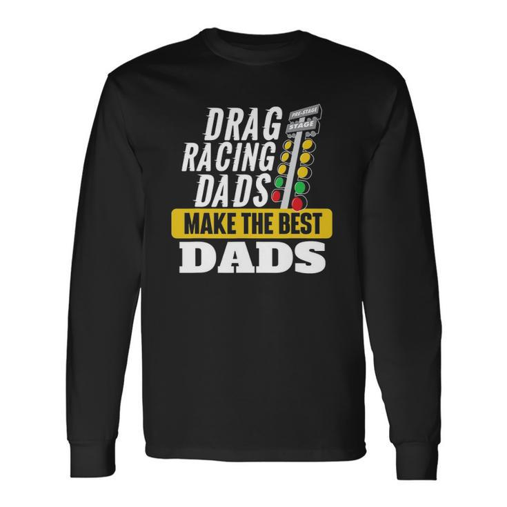 Drag Racing Dads Make The Best Dads Drag Racer Race Car Long Sleeve T-Shirt T-Shirt