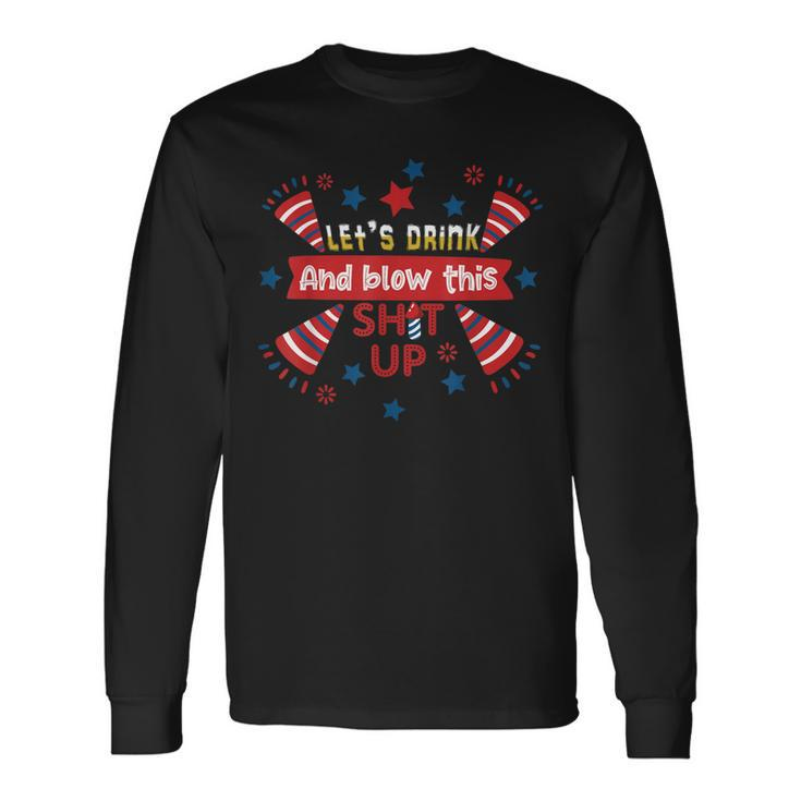 Lets Drink And Blow This 4Th Of July Beer Drinking Long Sleeve T-Shirt