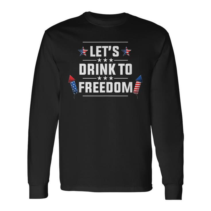 Lets Drink To Freedom Firework Patriotic 4Th Of July Long Sleeve T-Shirt