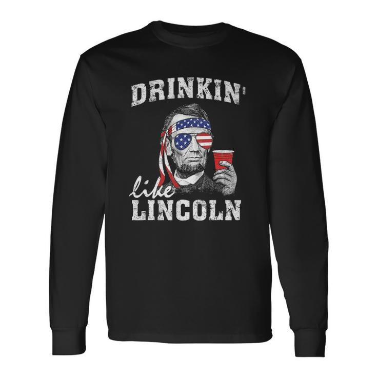 Drinkin Like Lincoln 4Th Of July Drinking Party Long Sleeve T-Shirt T-Shirt