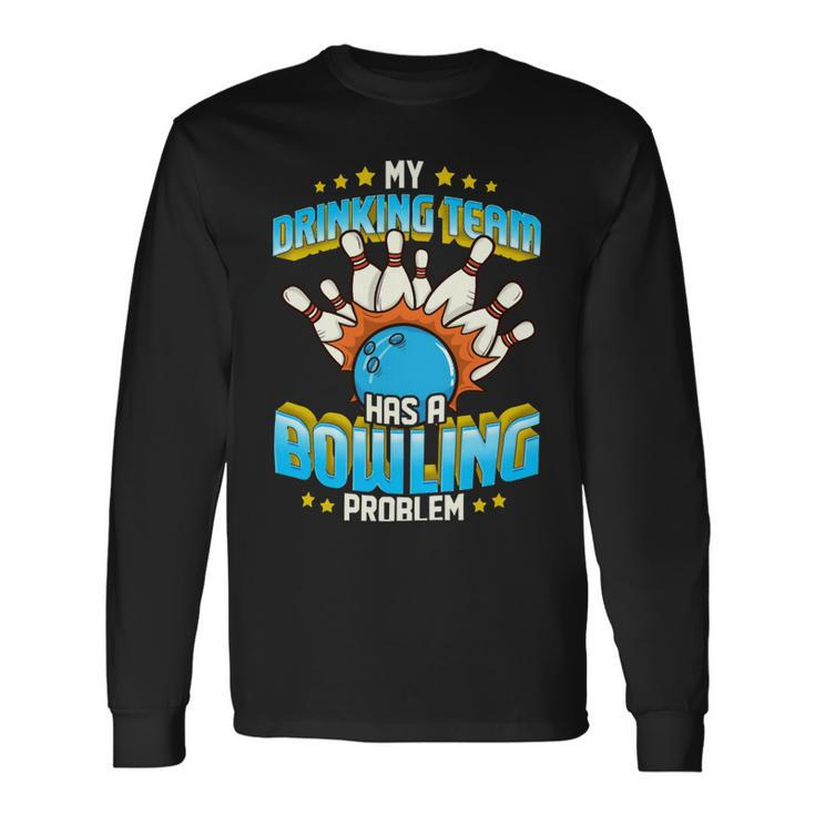 My Drinking Team Has A Problem 263 Bowling Bowler Long Sleeve T-Shirt