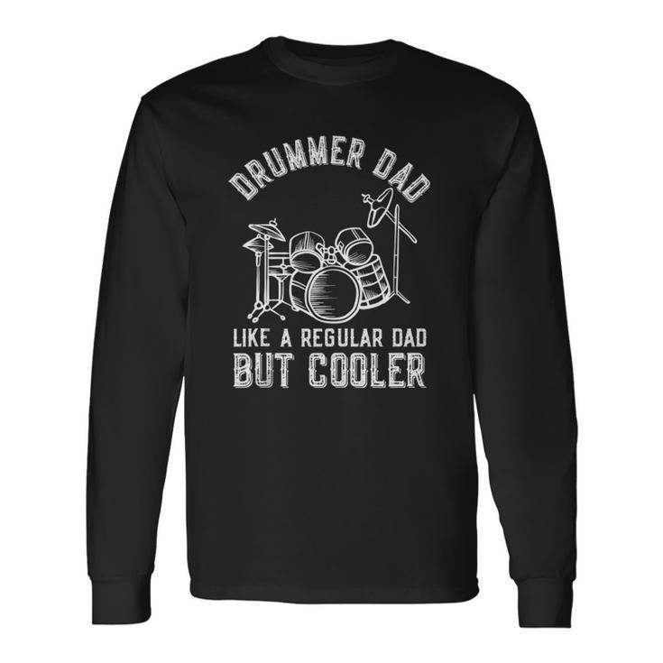 Drummer Dad Like A Regular Dad But Cooler Fathers Day Long Sleeve T-Shirt T-Shirt