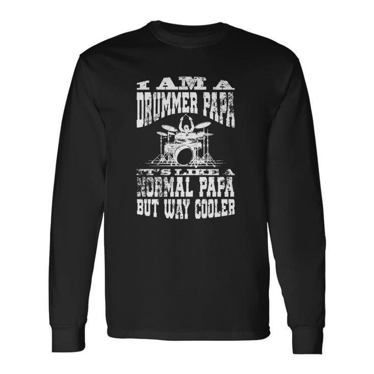 I Am A Drummer Papa Quote For Musician Long Sleeve T-Shirt T-Shirt