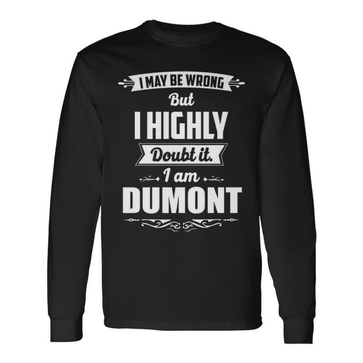 Dumont Name I May Be Wrong But I Highly Doubt It Im Dumont Long Sleeve T-Shirt